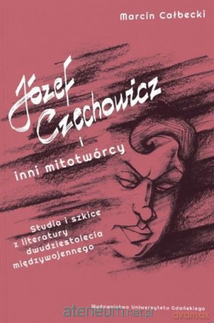 Józef Czechowicz i inni mitotwórcy - Marcin Całbecki [KSIĄŻKA]