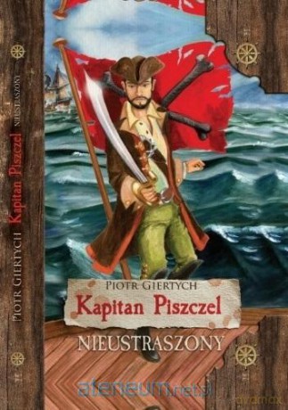 Kapitan Piszczel (Tom 1) Nieustraszony - Piotr Giertych [KSIĄŻKA]
