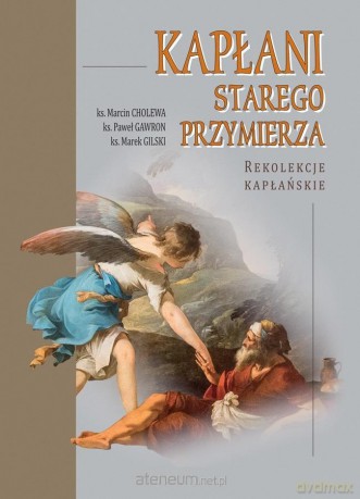 Kapłani Starego Przymierza. Rekolekcje kapłańskie - ks. Marcin Cholewa, ks. Marek Gliski, ks. Paweł Gawron [KSIĄŻKA]