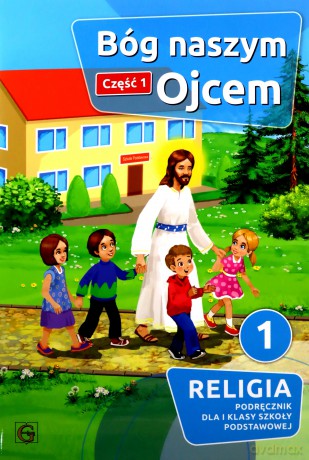 Katechizm Szkoła podstawowa 1 Bóg naszym ojcem cz.1 - Piotr Goliszka [KSIĄŻKA]