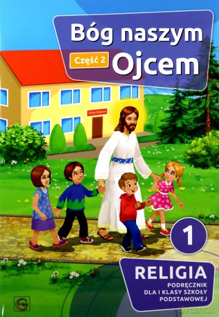 Katechizm Szkoła podstawowa 1 Bóg naszym Ojcem cz.2 - Piotr Goliszka [KSIĄŻKA]