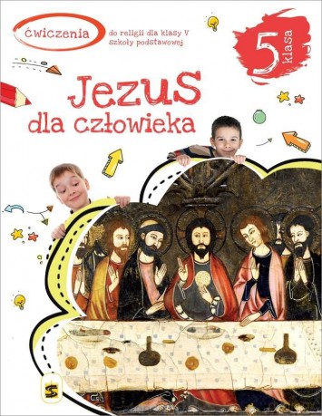 Katechizm Szkoła podstawowa 5 Jezus dla człowieka ćwiczenie [KSIĄŻKA]