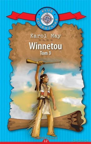Klub Podróżnika (Tom 12) Winnetou cz.3 - Karol May [KSIĄŻKA]