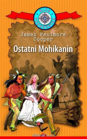 Klub Podróżnika (Tom 18) Ostatni Mohikanin - James Fenimore Cooper [KSIĄŻKA]