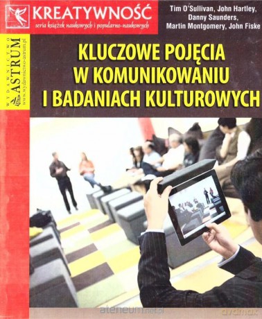 Kluczowe pojęcia w komunikowaniu i badaniach kulturowych [KSIĄŻKA]