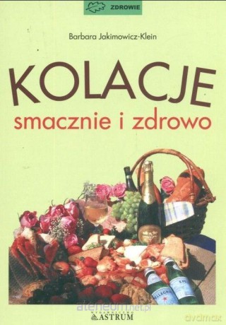 Kolacje smacznie i zdrowo - Barbara Jakimowicz-Klein [KSIĄŻKA]