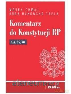 Komentarz do Konstytucji RP Art. 97, 98 - Marek Chmaj, Anna Rakowska-Trela [KSIĄŻKA]