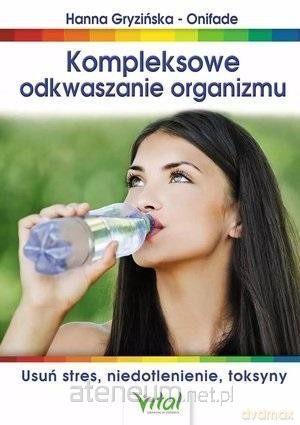 Kompleksowe odkwaszanie organizmu - Hanna Gryzińska-Onifade [KSIĄŻKA]