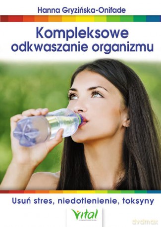 Kompleksowe odkwaszanie organizmu - Hanna Gryzińska-Onifade [KSIĄŻKA]