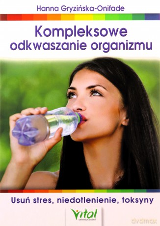 Kompleksowe odkwaszanie organizmu - Hanna Gryzińska-Onifade [KSIĄŻKA]