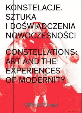 Konstelacje. Sztuka i doświadczenia nowoczesności - Daniel Muzyczuk, Paweł Polit [KSIĄŻKA]