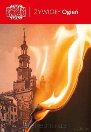 Kronika Miasta Poznania 3/2020 Żywioły. Ogień [KSIĄŻKA]
