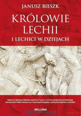Królowie Lechii i Lechici w dziejach - Janusz Bieszk [KSIĄŻKA]