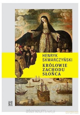 Królowie Zachodu Słońca - Henryk Skwarczyński [KSIĄŻKA]
