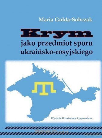 Krym jako przedmiot sporu ukraińsko-rosyjskiego - Maria Gołda-Sobczak [KSIĄŻKA]