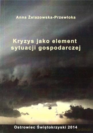Kryzys jako element sytuacji gospodarczej - Anna Żelazowska-Przewłoka [KSIĄŻKA]