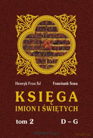 Księga imion i świętych (Tom 2) D-G - Fros Henryk SJ, Sowa Franciszek [KSIĄŻKA]