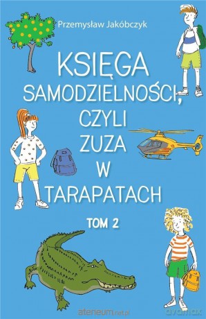 Księga samodzielności, czyli Zuza w tarapatach (Tom 2) - Przemysław Jakóbczyk [KSIĄŻKA]