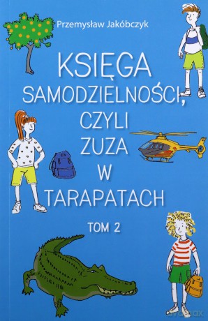 Księga samodzielności, czyli Zuza w tarapatach (Tom 2) - Przemysław Jakóbczyk [KSIĄŻKA]