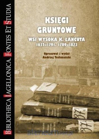 Księgi gruntowe wsi Wysoka K. Łańcuta - Andrzej Techmański [KSIĄŻKA]