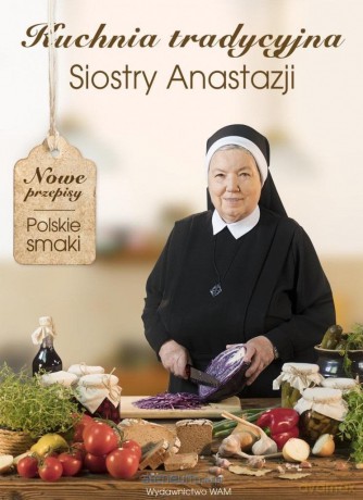 Kuchnia tradycyjna Siostry Anastazji - s. Anastazja Pustelnik FDC [KSIĄŻKA]