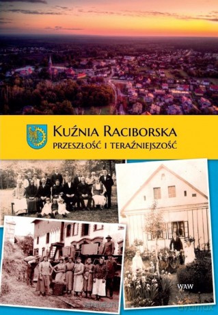 Kuźnia Raciborska. Przeszłość i Teraźniejszość [KSIĄŻKA]