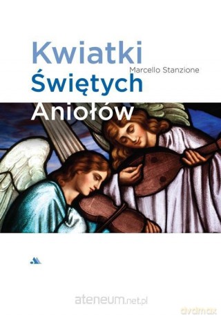 Kwiatki Świętych Aniołów - Marcello Stanzione [KSIĄŻKA]