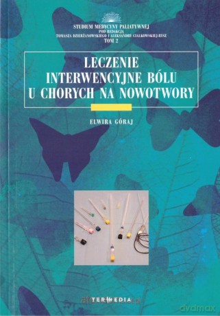 Leczenie interwencyjne bólu u chorych na nowotwory - Elwira Góraj [KSIĄŻKA]