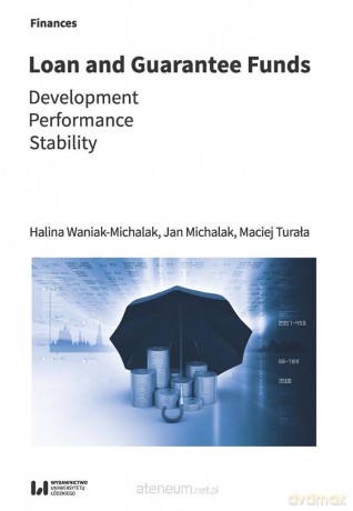 Loan and Guarantee Funds - Maciej Turała, Halina Waniak-Michalak, Jan Michalak [KSIĄŻKA]