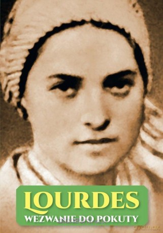 Lourdes. Wezwanie do pokuty - ks. Józef Orchowski [KSIĄŻKA]