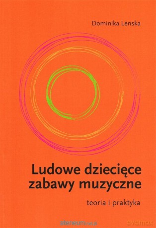 Ludowe dziecięce zabawy muzyczne - Dominika Lenska [KSIĄŻKA]