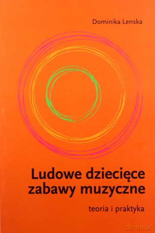 Ludowe dziecięce zabawy muzyczne - Dominika Lenska [KSIĄŻKA]