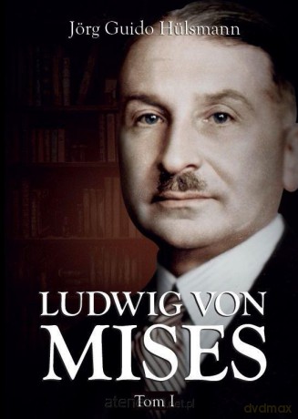 Ludwig von Mises (Tom 1) - Jörg Guido Hülsmann [KSIĄŻKA]