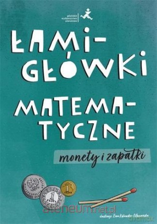 Łamigłówki matematyczne. Monety i zapałki [KSIĄŻKA]