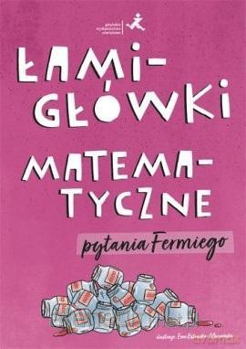 Łamigłówki matematyczne. Pytania Fermiego [KSIĄŻKA]
