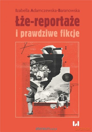 Łże-reportaże i prawdziwe fikcje - Izabella Adamczewska-Baranowska [KSIĄŻKA]