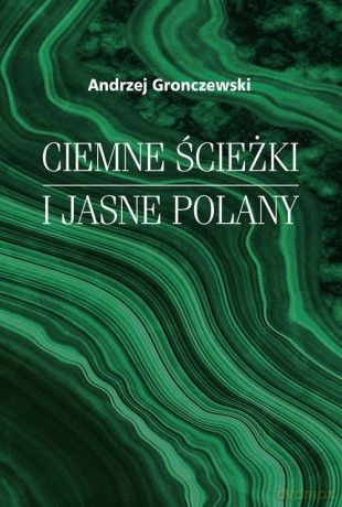 Ciemne ścieżki i jasne polany - Andrzej Gronczewski [KSIĄŻKA]
