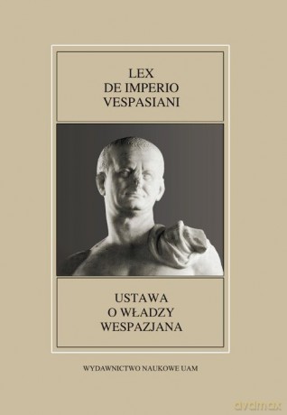 Fontes Historiae Antiquae XLIX: Lex de imperio Vespasiani - Karol Kłodziński, Paweł Sawiński [KSIĄŻKA]