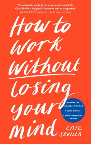 How to Work Without Losing Your Mind - Cate Sevilla [KSIĄŻKA]