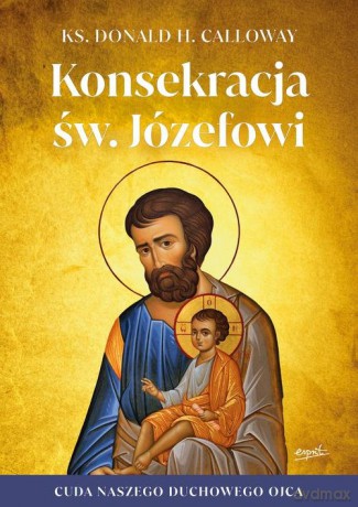 Konsekracja św. Józefowi - Donald Calloway [KSIĄŻKA]
