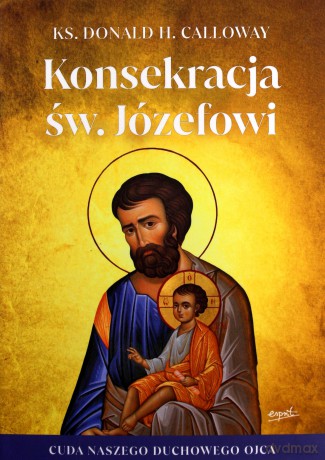 Konsekracja św. Józefowi - Donald Calloway [KSIĄŻKA]