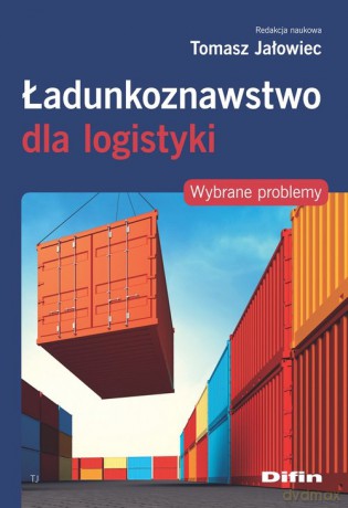 Ładunkoznawstwo dla logistyki - Tomasz Jałowiec [KSIĄŻKA]