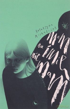 Mam na imię nie mam - Katarzyna Michalczak [KSIĄŻKA]
