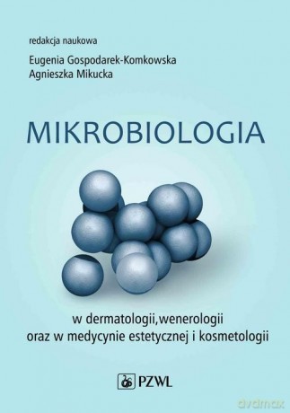 Mikrobiologia w dermatologii, wenerologii oraz w medycynie estetycznej i kosmetologii - Eugenia Gospodarek-Komkowska, Agnieszka Mikucka [KSIĄŻKA]