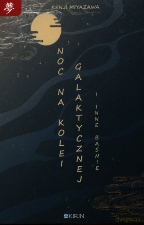Noc na kolei galaktycznej i inne baśnie - Kenji Miyazawa [KSIĄŻKA]