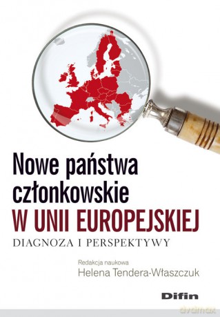 Nowe państwa członkowskie w Unii Europejskiej - Helena red. Tendera-Właszczuk [KSIĄŻKA]