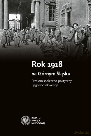 Rok 1918 na Górnym Śląsku [KSIĄŻKA]