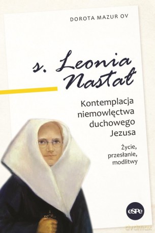s. Leonia Nastał - Dorota Mazur [KSIĄŻKA]