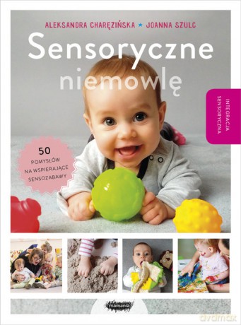 Sensoryczne niemowlę - Aleksandra Charęzińska, Joanna Szulc [KSIĄŻKA]