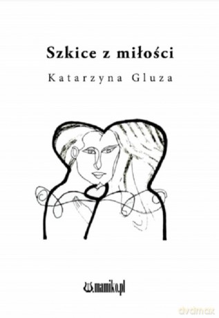 Szkice z miłości - Katarzyna Gluza [KSIĄŻKA]